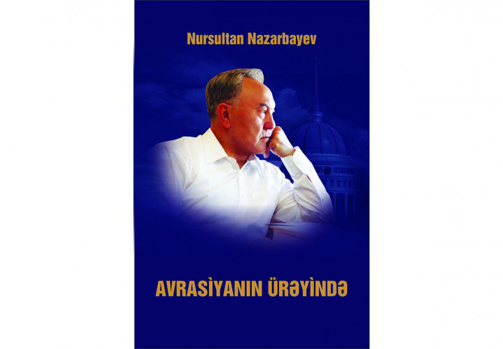 Nazarbayev “Avrasiyanın ürəyində”