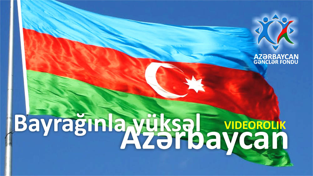 “Bayrağınla yüksəl Azərbaycan!”