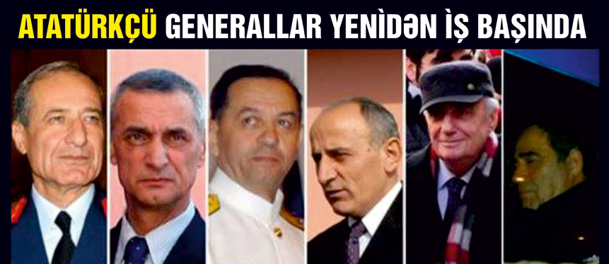 Türk ordusu yenidən atatürkçü generallara əmanət
