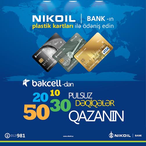 NIKOIL Bank-ın plastik kartları ilə alış-veriş edin, pulsuz danışıq dəqiqələri əldə edin!