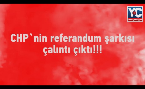 CHP`nin referandum şarkısı çalıntı çıktı