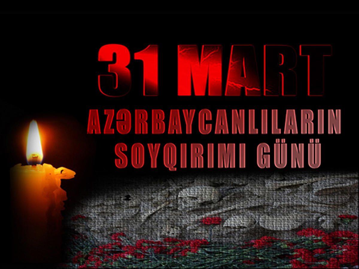 Bu gün azərbaycanlıların Soyqırımı Günüdür