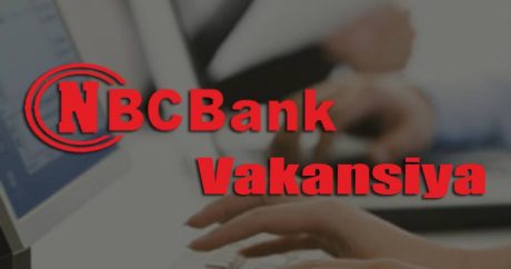 “NBCBank”da işləmək istəyənlərin nəzərinə – Vakansiya var