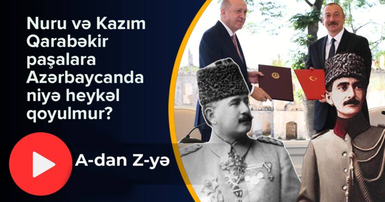 Nuru və Kazım Qarabəkir paşalara Azərbaycanda niyə heykəl qoyulmur? – “A-dan Z-yə Aqil Ələsgərlə” / VİDEO