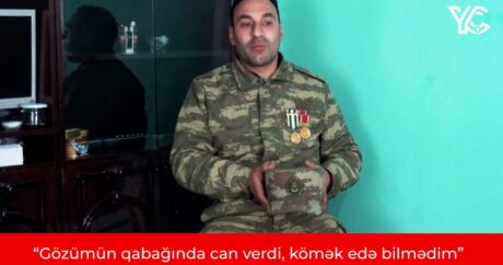 Qarabağ qazisi: “Gözümün qabağında can verdi, kömək edə bilmədim” – VİDEO