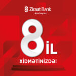 Ziraat Bank Azərbaycan artıq 8 ildir xidmətinizdə!