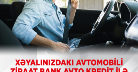 “Ziraat Bank” Azərbaycan ilə arzusunda olduğunuz avtomobilə sahib olun!