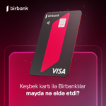 Birbank sahibləri may ayında 5,2 milyon manat keşbek əldə ediblər