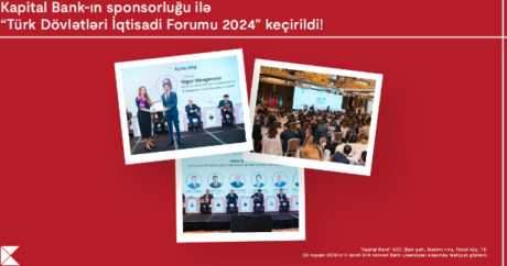 “Kapital Bank”ın sponsorluğu ilə ölkəmiz “Türk Dövlətləri İqtisadi Forumu 2024” layihəsinə ev sahibliyi etdi