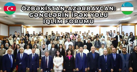 “Özbəkistan-Azərbaycan: Gənclərin İpək Yolu İqlim Forumu” baş tutdu – Daşkənddə – FOTO/VİDEO