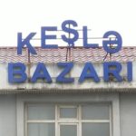 “Keşlə bazarı” bağlandı, yeni ünvana köçürülür