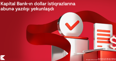 “Kapital Bank”ın dollar istiqrazlarına abunə yazılışı yekunlaşdı